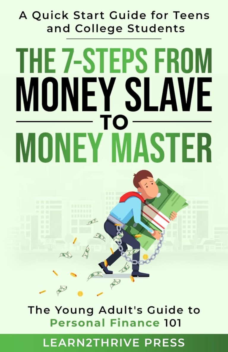 The 7-Steps from Money Slave to Money Master: The Young Adult’s Guide to Personal Finance 101: A Quick Start Guide for Teens and College Students (The Ultimate Personal Finance Series)