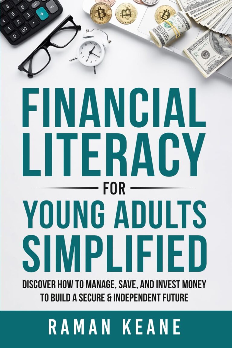 Financial Literacy for Young Adults Simplified: Discover How to Manage, Save, and Invest Money to Build a Secure & Independent Future