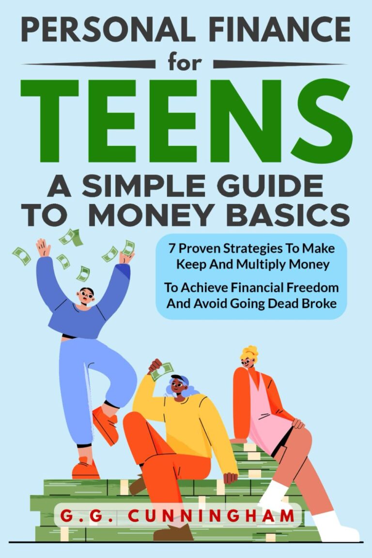 Personal Finance For Teens: A Simple Guide To Money Basics: 7 Proven Strategies to Make, Keep and Multiply Money to Achieve Financial Independence and Avoid Being Dead Broke
