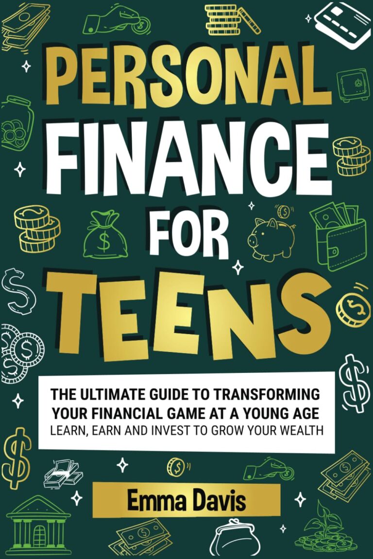 Personal Finance For Teens: The Ultimate Guide To Transforming Your Financial Game At A Young Age – Learn, Earn, And Invest To Grow Your Wealth (The … Confidence, Success and Independence)