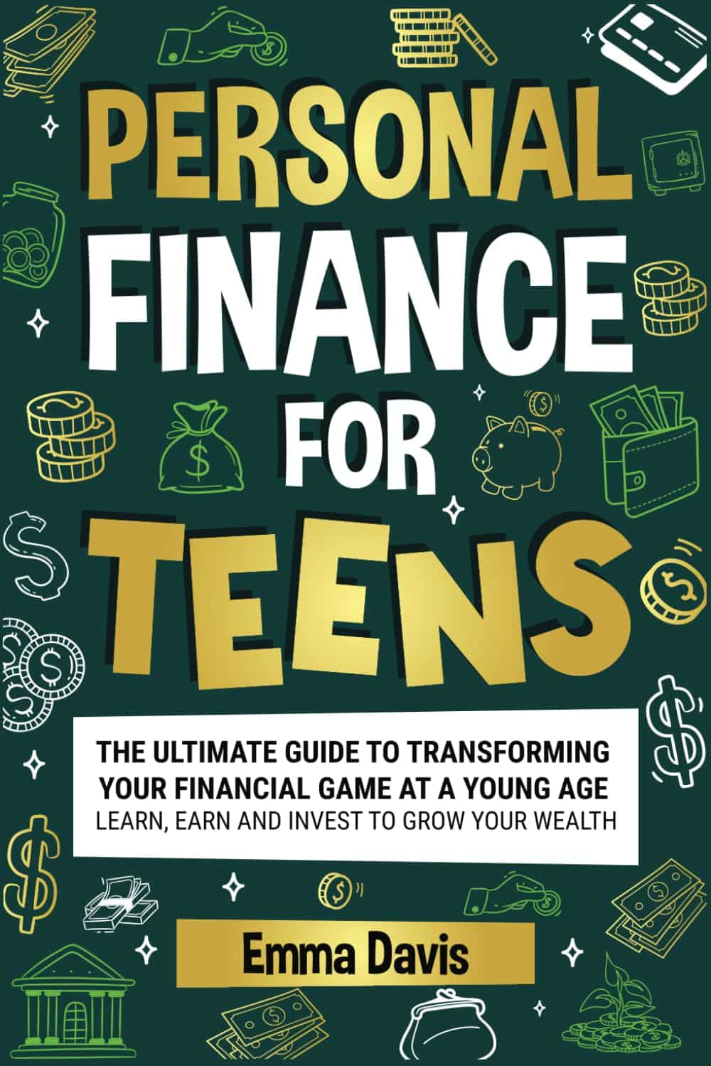 Personal Finance For Teens: The Ultimate Guide To Transforming Your Financial Game At A Young Age – Learn, Earn, And Invest To Grow Your Wealth (The … Confidence, Success And Independence)