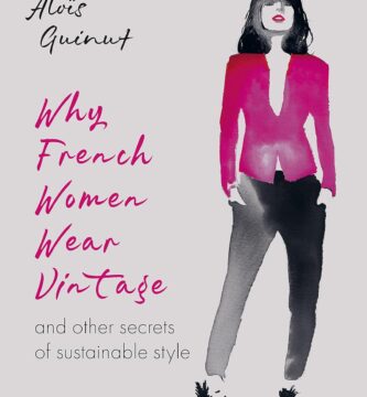 Why French Women Wear Vintage: And other secrets of sustainable style