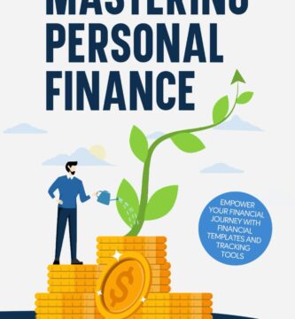 Mastering Personal Finance: A guide to managing money to unlock financial independence