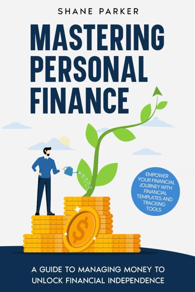 Mastering Personal Finance: A guide to managing money to unlock financial independence