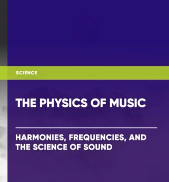 The Physics of Music: Harmonies, Frequencies, and the Science of Sound