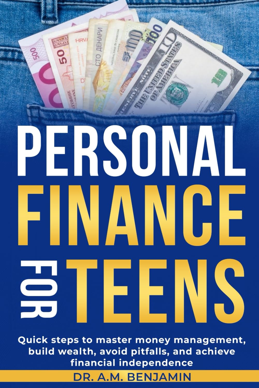 Personal Finance For Teens: Quick steps to master money management, build wealth, avoid pitfalls, and achieve financial independence