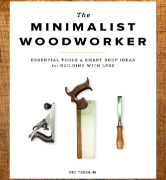 The Minimalist Woodworker: Essential Tools and Smart Shop Ideas for Building with Less